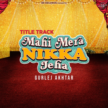 Mahi Mera Nikka Jeha Title Track songs
